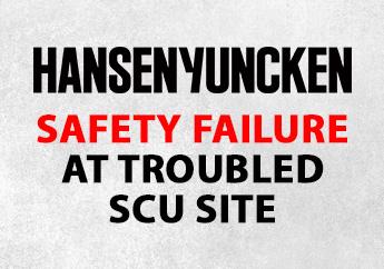 ANOTHER HANSEN YUNCKEN SAFETY FAILURE AT TROUBLED SCU SITE