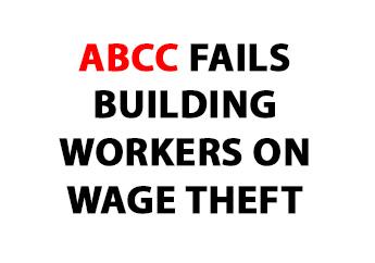 ABCC FAILS BUILDING WORKERS ON WAGE THEFT