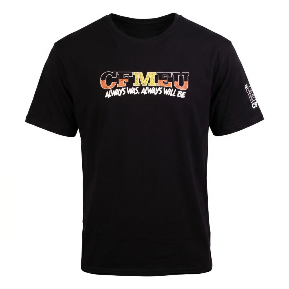 Black t-shirt featuring a bold CFMEU logo with the slogan 'Always was, always will be' across the chest.