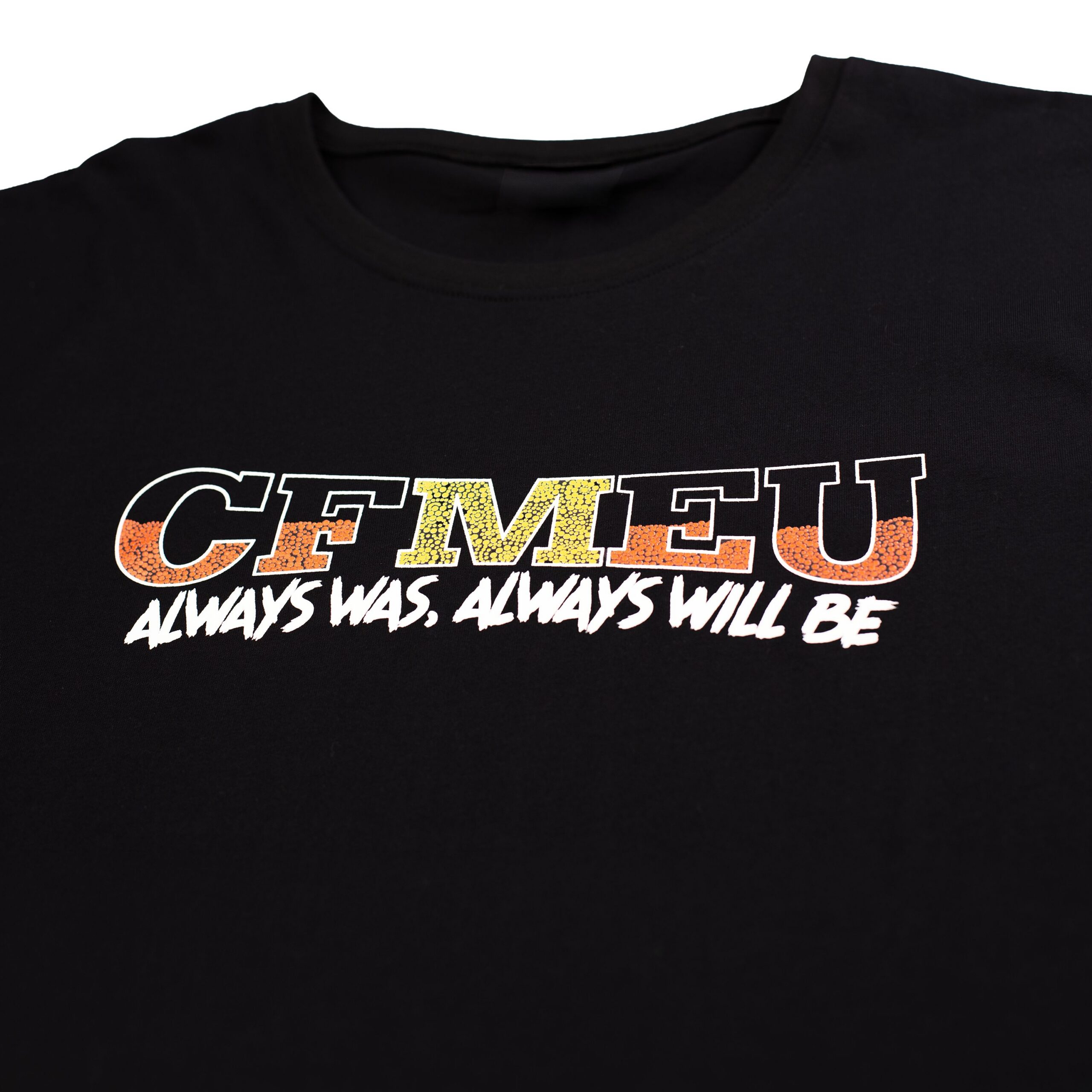 - CFMEU Queensland & NT Close-up of a black T-shirt featuring bold outlined text saying 'ALWAYS WAS, ALWAYS WILL BE' in orange/yellow pattern along the bottom edge of the image.